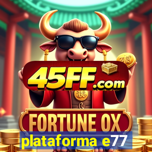 plataforma e77